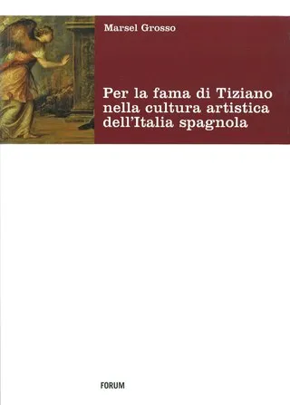 Copertina di Per la fama di Tiziano nella cultura artistica dell’Italia spagnola