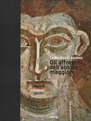 Copertina di La Basilica di Aquileia
Gli affreschi dell'abside maggiore