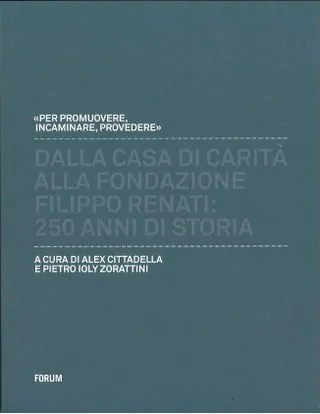 Copertina di 1. Dalla casa di carità alla Fondazione Filippo Renati: 250 anni di storia
2. Conservazione, trasformazione, innovazione