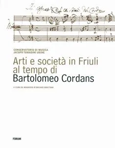 Copertina di Arti e società in Friuli al tempo di Bartolomeo Cordans