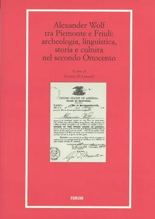 Copertina di Alexander Wolf tra Piemonte e Friuli: archeologia, linguistica, storia e cultura nel secondo Ottocento