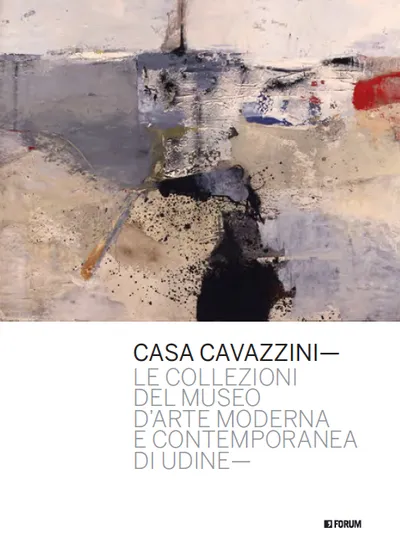 Copertina di Casa Cavazzini. Le collezioni del Museo d'arte moderna e contemporanea di Udine
