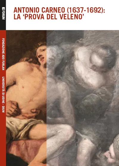 Copertina di Antonio Carneo (1637-1692): la 'Prova del veleno'