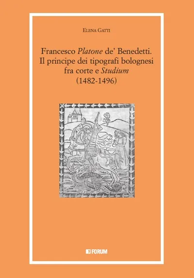 Copertina di Francesco <em>Platone</em> de’ Benedetti. Il principe dei tipografi bolognesi fra corte e <em>Studium</em> (1482-1496)