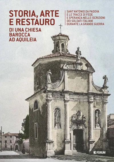 Copertina di Storia, arte e restauro di una chiesa barocca ad Aquileia