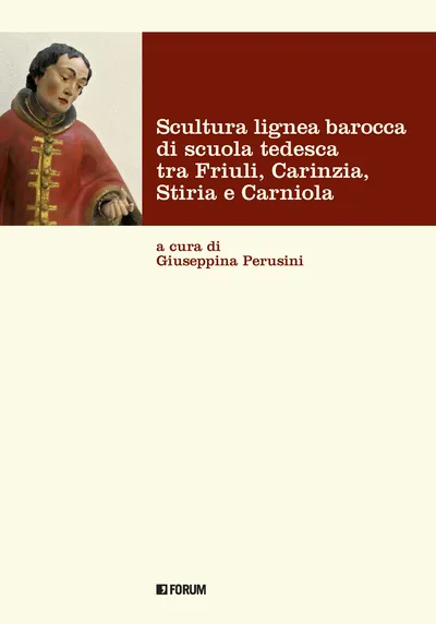 Copertina di Scultura lignea barocca di scuola tedesca tra Friuli, Carinzia, Stiria e Carniola