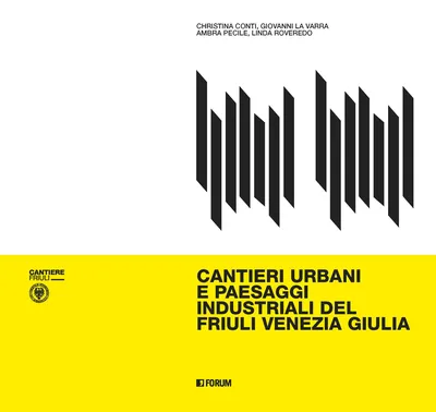 Copertina di Cantieri urbani e paesaggi industriali del Friuli Venezia Giulia