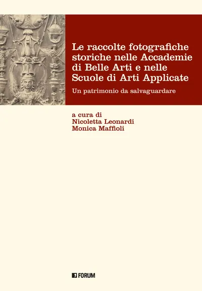 Copertina di Le raccolte fotografiche storiche nelle Accademie di Belle Arti e nelle Scuole di Arti Applicate