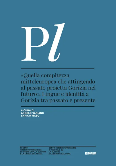 Copertina di «Quella compitezza mitteleuropea che attingendo al passato proietta Gorizia nel futuro». Lingue e identità a Gorizia tra passato e presente