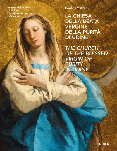 Copertina di La chiesa della Beata Vergine della Purità di Udine / The Church of the Blessed Virgin of Purity in Udine