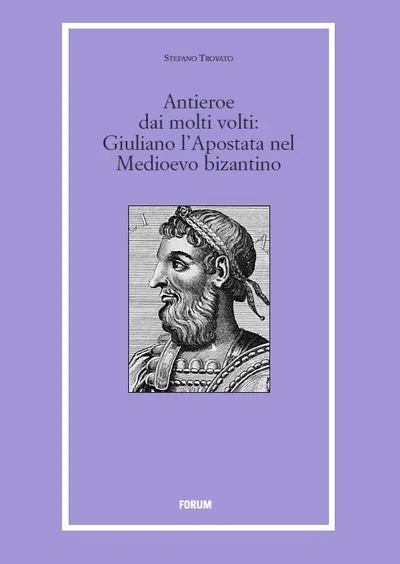 Copertina di Antieroe dai molti volti: Giuliano l'Apostata nel Medioevo bizantino