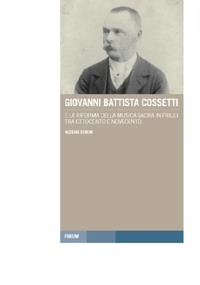 Copertina di Giovanni Battista Cossetti e la riforma della musica sacra in Friuli tra Ottocento e Novecento