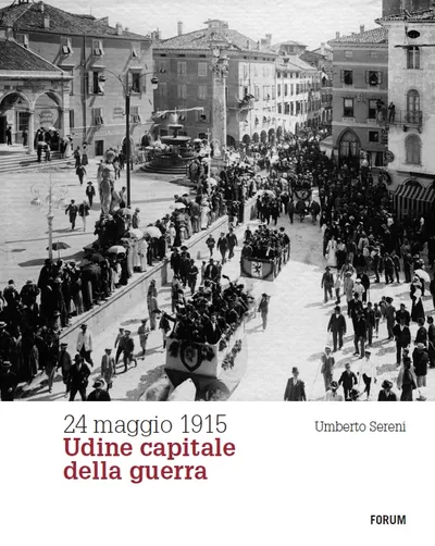 Copertina di 24 maggio 1915
Udine capitale della guerra
