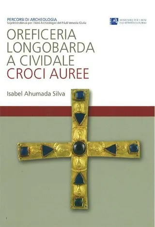 Copertina di Oreficeria longobarda a Cividale: <br>croci auree
