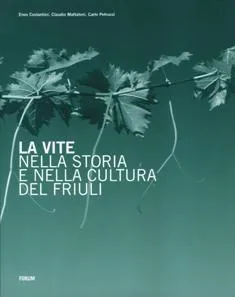 Copertina di La vite nella storia e nella cultura<br/> del Friuli