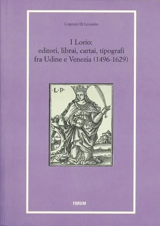 Copertina di I Lorio: editori, librai, cartai, tipografi fra Udine e Venezia (1496-1629)