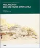 Copertina di Parlando di architettura spontanea