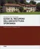 Copertina di Guida al recupero dell'architettura spontanea