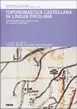 Copertina di Toponomastica castellana in lingua friulana / Toponomastiche cjiscjelane in lenghe furlane