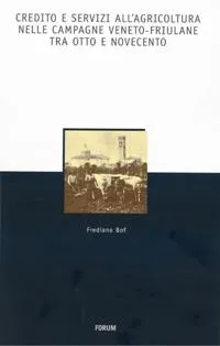 Copertina di Credito e servizi all'agricoltura nelle campagne veneto-friulane tra Otto e Novecento